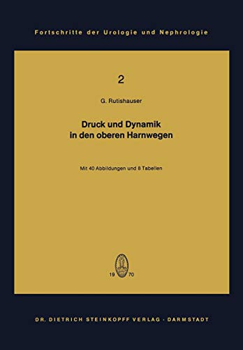 Druck und Dynamik in den oberen Harnwegen: Bewegungs- und Transportvorgänge im Nierenbecken und Harnleiter unter Berücksichtigung klinischer und ... der Urologie und Nephrologie, 2, Band 2)
