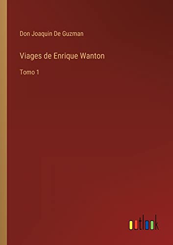 Viages de Enrique Wanton: Tomo 1