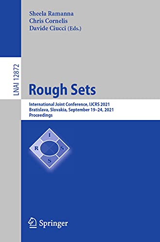 Rough Sets: International Joint Conference, IJCRS 2021, Bratislava, Slovakia, September 19–24, 2021, Proceedings (Lecture Notes in Computer Science, Band 12872)