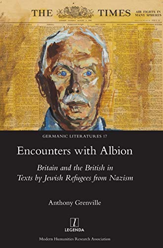 Encounters with Albion: Britain and the British in Texts by Jewish Refugees from Nazism (Germanic Literatures, Band 17)