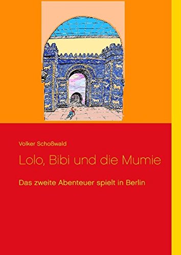 Lolo, Bibi und die Mumie: Das zweite Abenteuer spielt in Berlin (Lolo und Bibi)