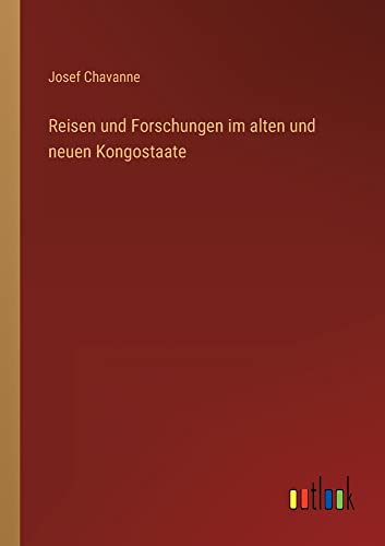 Reisen und Forschungen im alten und neuen Kongostaate