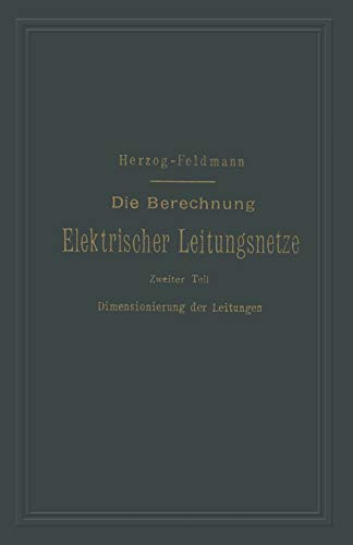 Die Berechnung Elektrischer Leitungsnetze in Theorie und Praxis: Zweiter Teil: Dimensionierung der Leitungen (German Edition)