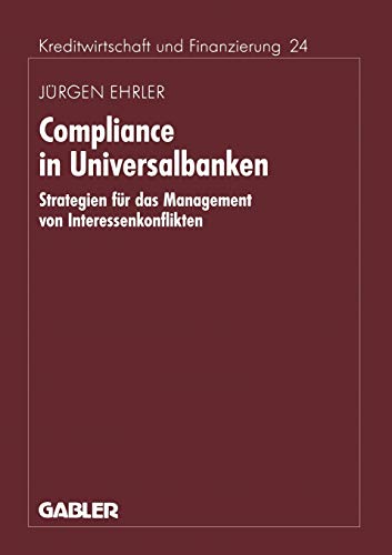 Compliance in Universalbanken: Strategien für das Management von Interessenkonflikten (Schriftenreihe für Kreditwirtschaft und Finanzierung, 24, Band 24)