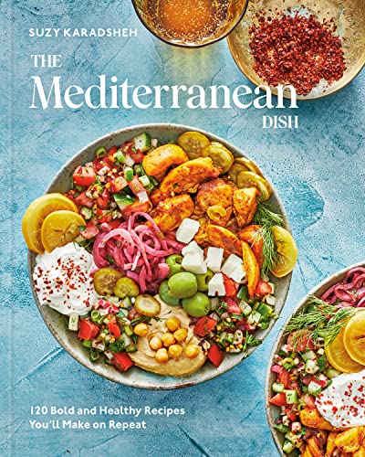 Suzy Karadsheh The Mediterranean Dish, 120 Bold And Healthy Recipes You'll Make On Repeat, A Mediterranean Cookbook