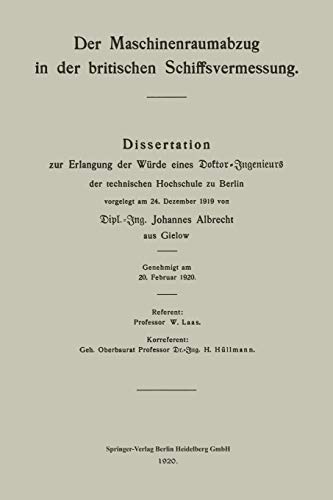 Der Maschinenraumabzug in der britischen Schiffsvermessung: Dissertation zur Erlangung der Würde eines Doktor-Ingenieurs der technischen Hochschule zu Berlin vorgelegt am 24. Dezember 1919