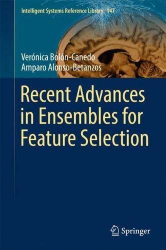 Recent Advances in Ensembles for Feature Selection (Intelligent Systems Reference Library, Band 147)