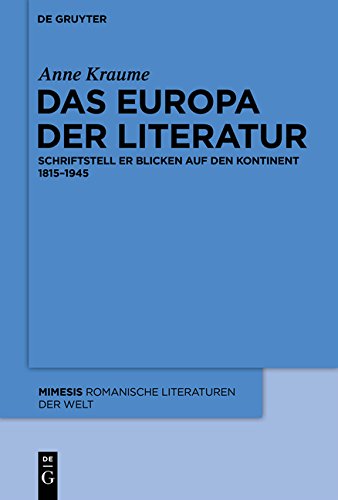 Das Europa der Literatur: Schriftsteller blicken auf den Kontinent 1815-1945 (mimesis, Band 50)