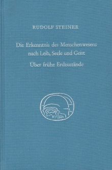 Die Erkenntnis des Menschenwesens nach Leib, Seele und Geist. Über frühe Erdzustände