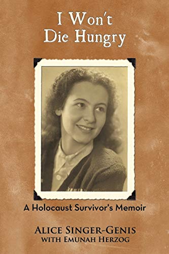 I Won'T Die Hungry: A Holocaust Survivor's Memoir