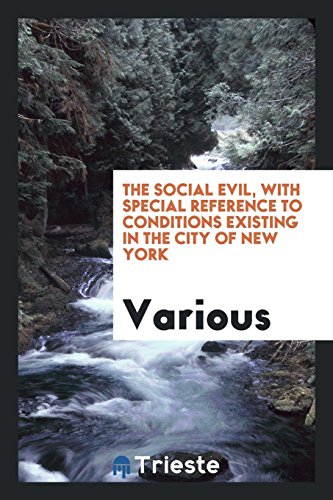 The social evil, with special reference to conditions existing in the city of New York