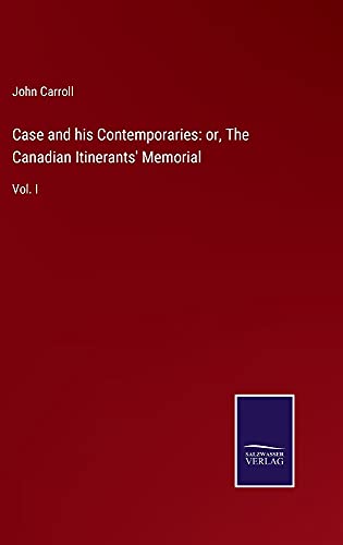 Case and his Contemporaries: or, The Canadian Itinerants' Memorial: Vol. I