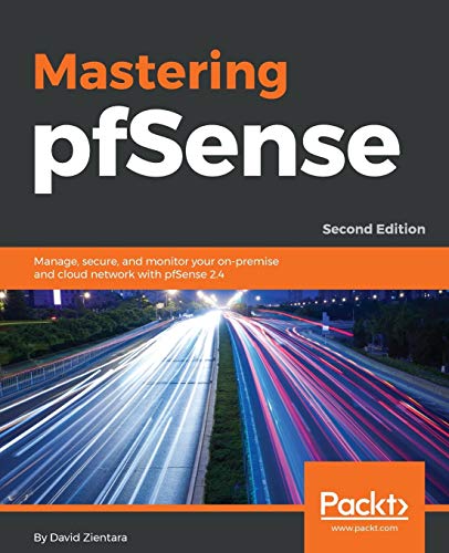 David Zientara Mastering PfSense, Manage, Secure, And Monitor Your On-premise And Cloud Network With PfSense 2.4, 2nd Edition (English Edition)