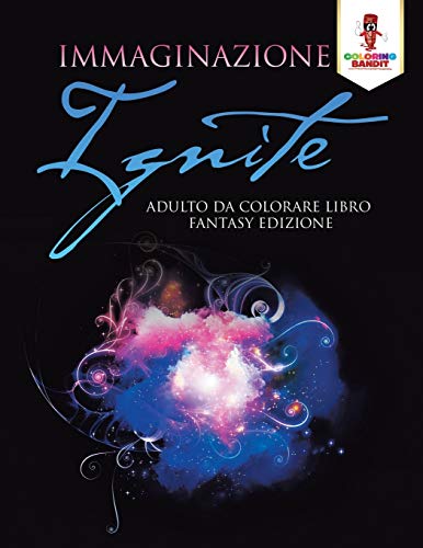 Immaginazione Ignite: Adulto Da Colorare Libro Fantasy Edizione