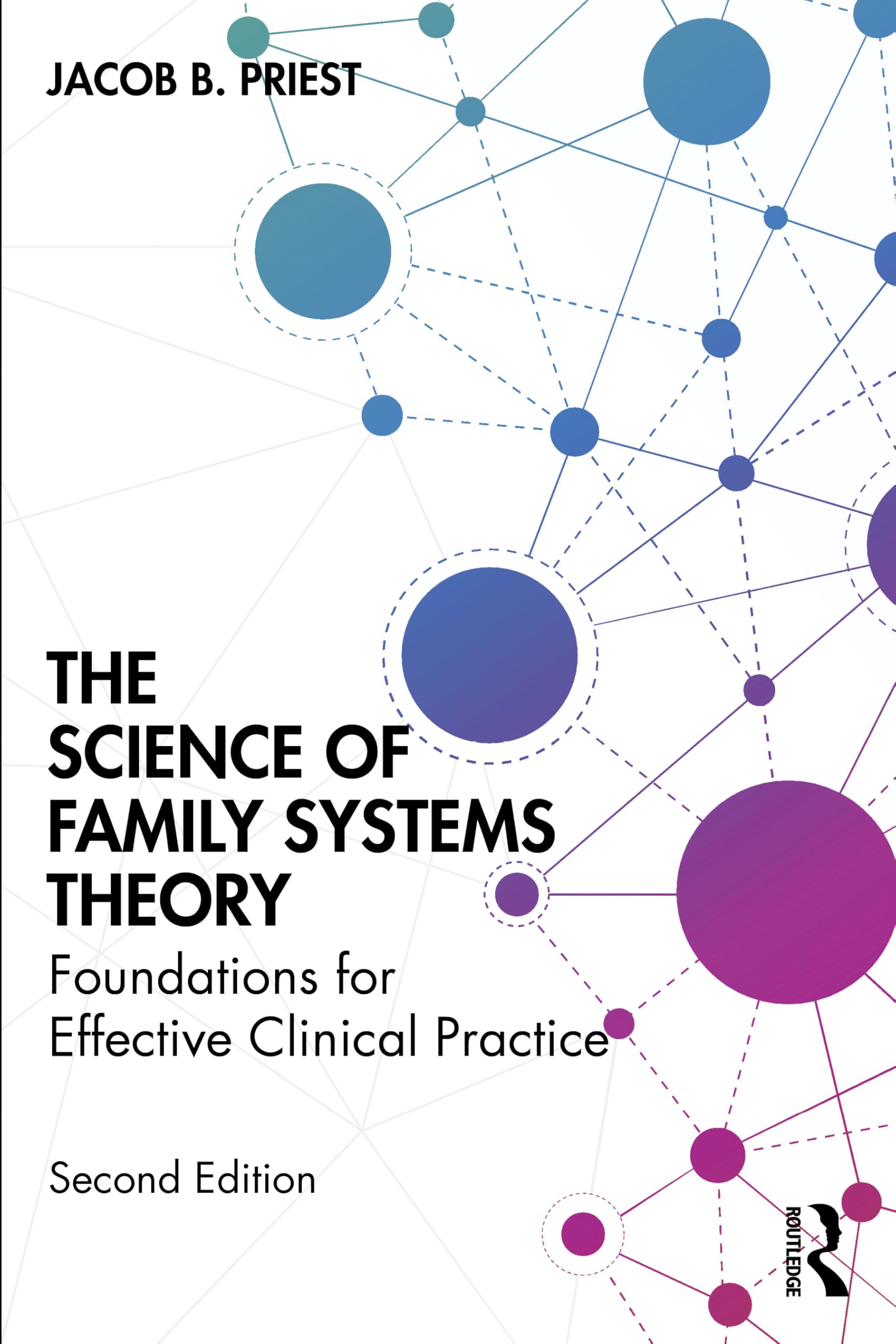 Priest, Jacob B. The Science Of Family Systems Theory, Foundations For Effective Clinical Practice