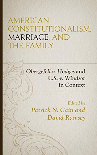 American Constitutionalism, Marriage, and the Family: Obergefell v. Hodges and U.S. v. Windsor in Context