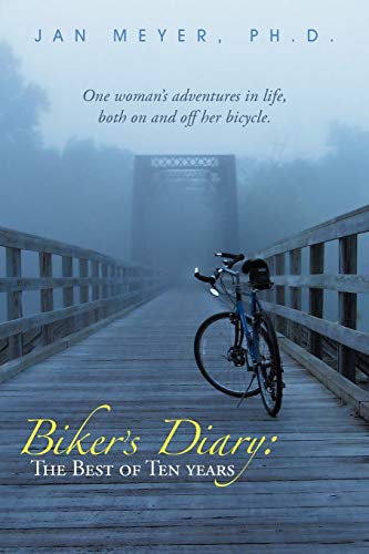 Biker's Diary: The Best Of Ten Years: One woman's adventures in life, both on and off her bicycle.
