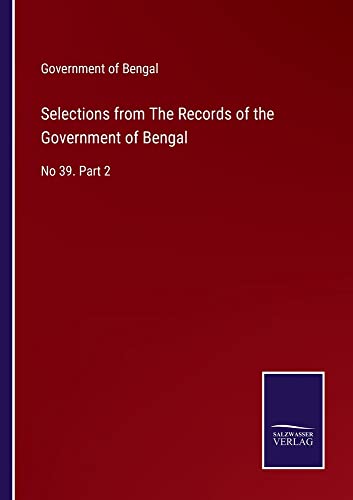 Selections from The Records of the Government of Bengal: No 39. Part 2