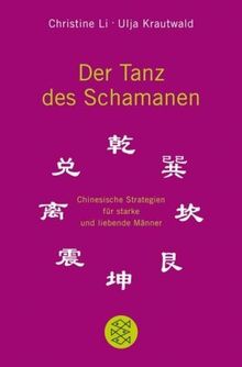 Der Tanz des Schamanen: Chinesische Strategien für starke und liebende Männer