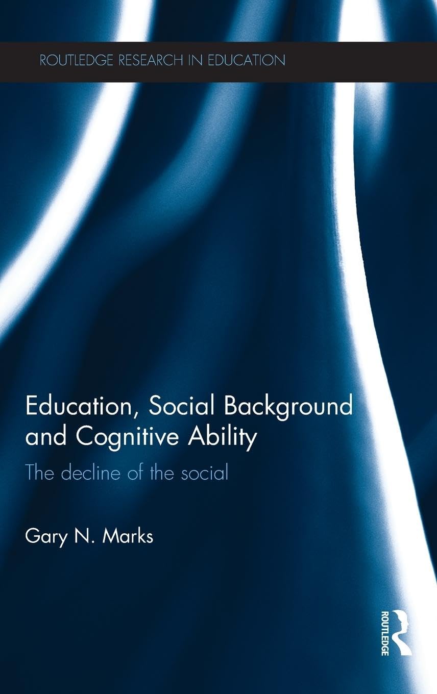 Education, Social Background and Cognitive Ability: The decline of the social (Routledge Research in Education, 103, Band 103)