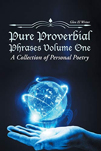 Pure Proverbial Phrases Volume One: A Collection of Personal Poetry