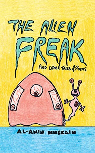 The Alien Freak: And Other Tales & Poems: And Other Tales & Poems