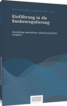 Einführung in die Bankenregulierung: Darstellung wesentlicher aufsichtsrechtlicher Vorgaben