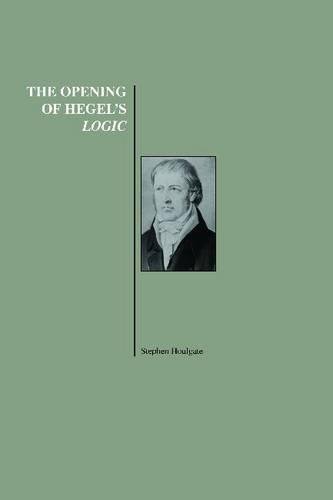 The Opening of Hegel's Logic: From Being to Infinity (History of Philosophy Series)