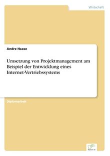 Umsetzung von Projektmanagement am Beispiel der Entwicklung eines Internet-Vertriebssystems