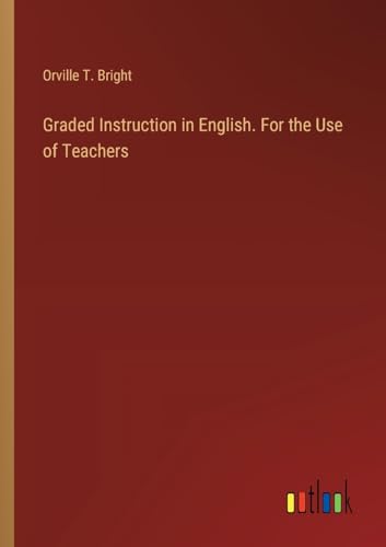 Graded Instruction in English. For the Use of Teachers