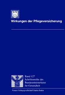 Wirkungen der Pflegeversicherung: Forschungsprojekt im Auftrag des Bundesministeriums für Gesundheit durchgeführt von I+G Gesundheitsforschung, ... des Bundesministeriums für Gesundheit)