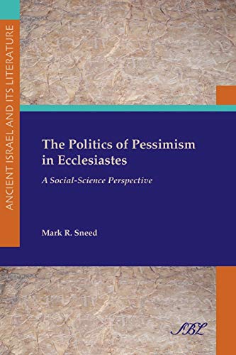 The Politics of Pessimism in Ecclesiastes: A Social-Science Perspective (Society of Biblical Literature)