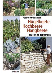 Hügelbeete, Hochbeete, Hangbeete bauen und bepflanzen