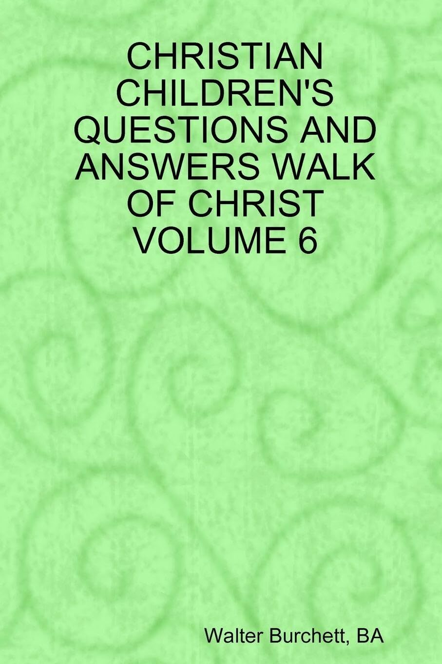CHRISTIAN CHILDREN'S QUESTIONS AND ANSWERS WALK OF CHRIST VOLUME 6