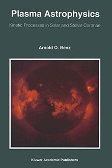 Plasma Astrophysics: Kinetic Processes in Solar and Stellar Coronae (Astrophysics and Space Science Library, 184, Band 184)