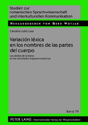 Variación léxica en los nombres de las partes del cuerpo: Los dedos de la mano en las variedades hispanorrománicas (Studien zur romanischen Sprachwissenschaft und interkulturellen Kommunikation)