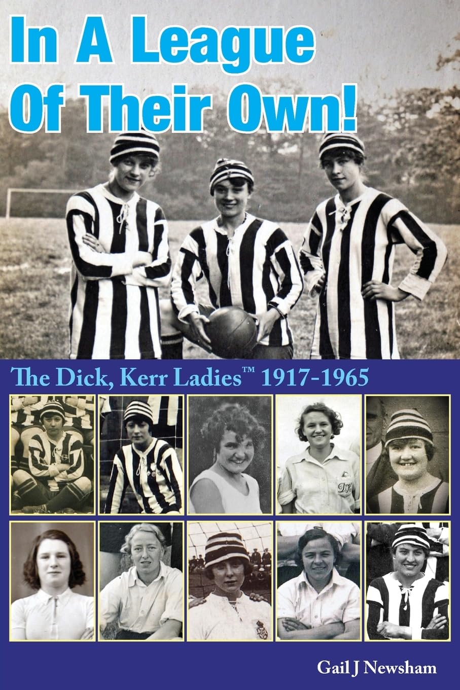 In A League Of Their Own!: The Dick, Kerr Ladies¿(TM) 1917-1965