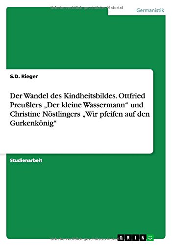 Der Wandel des Kindheitsbildes. Ottfried Preußlers Der kleine Wassermann und Christine Nöstlingers Wir pfeifen auf den Gurkenkönig
