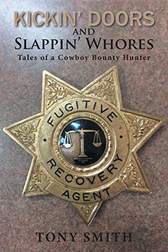 Kickin’ Doors and Slappin’ Whores: Tales of a Cowboy Bounty Hunter