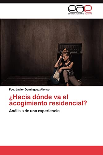 ¿Hacia dónde va el acogimiento residencial?: Análisis de una experiencia