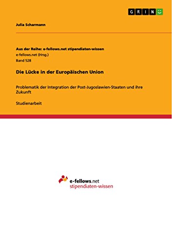 Die Lücke in der Europäischen Union: Problematik der Integration der Post-Jugoslawien-Staaten und ihre Zukunft