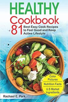 Healthy Cookbook: 81 Best Easy Cook Recipes to Feel Good and Keep Active Lifestyle