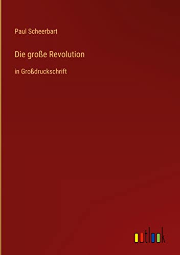 Die große Revolution: in Großdruckschrift