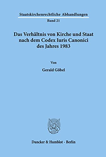 Das Verhältnis von Kirche und Staat nach dem Codex Iuris Canonici des Jahres 1983.: Dissertationsschrift (Staatskirchenrechtliche Abhandlungen)