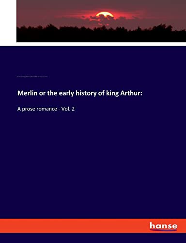 Merlin or the early history of king Arthur:: A prose romance - Vol. 2