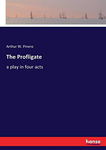 The Profligate: a play in four acts