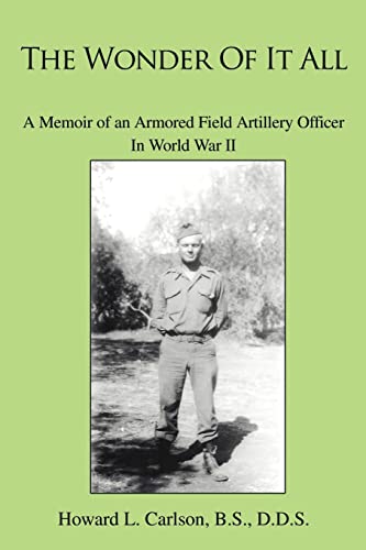The Wonder Of It All: A Memoir of an Armored Field Artillery Officer In World War II