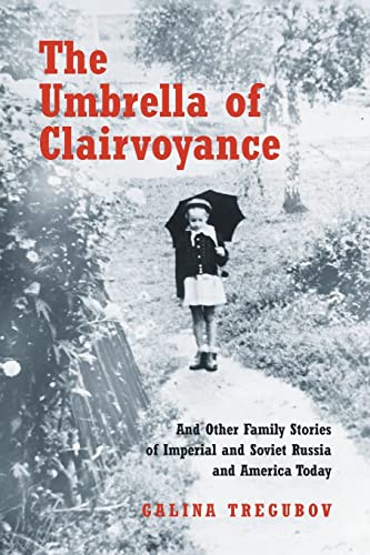 The Umbrella of Clairvoyance: And Other Family Stories of Imperial and Soviet Russia and America Today