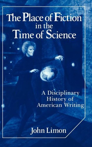 The Place of Fiction in the Time of Science: A Disciplinary History of American Writing (Cambridge Studies in American Literature and Culture, Band 39)