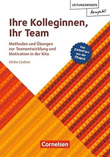 Leitungswissen kompakt / Ihre Kolleginnen, Ihr Team: Methoden und Übungen zur Teamentwicklung und Motivation in der Kita